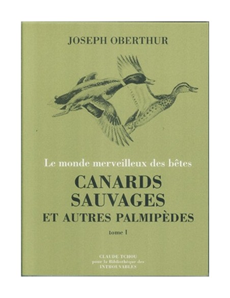 CANARDS SAUVAGES ET AUTRES PALMIPEDES TOME 1