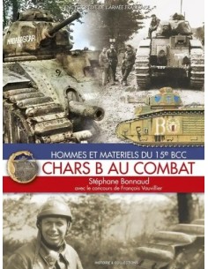 CHARS B AU COMBAT - HOMMES ET MATÉRIELS DU 15E BCC