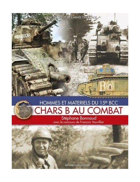 CHARS B AU COMBAT - HOMMES ET MATÉRIELS DU 15E BCC