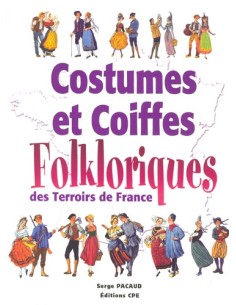 COSTUMES ET COIFFES FOLKLORIQUES DES TERROIRS DE FRANCE