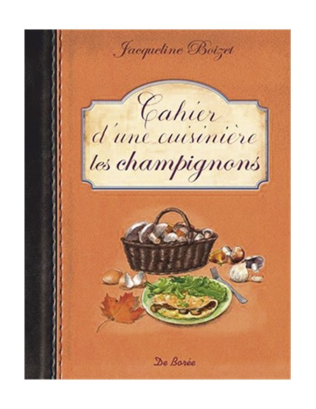 CAHIER D'UNE CUISINIÈRE : LES CHAMPIGNONS