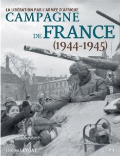 CAMPAGNE DE FRANCE 1944-1945 - LA LIBÉRATION PAR L'ARMÉE D AFRIQUE