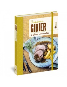 CUISINE DU GIBIER - 12 GIBIERS, 80 RECETTES