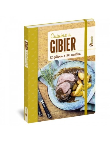 CUISINE DU GIBIER - 12 GIBIERS, 80 RECETTES