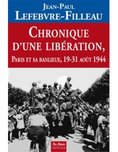 CHRONIQUE D'UNE LIBÉRATION - PARIS ET SA BANLIEUE 19-31 AOÛT 1944