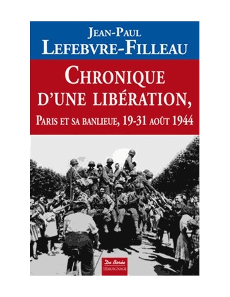 CHRONIQUE D'UNE LIBÉRATION - PARIS ET SA BANLIEUE 19-31 AOÛT 1944