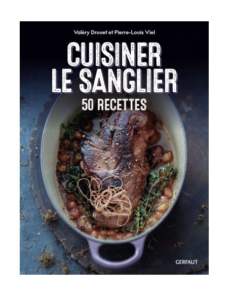 CUISINER LE SANGLIER, 50 RECETTES