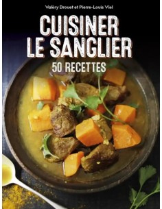 CUISINER LE SANGLIER, 50 RECETTES