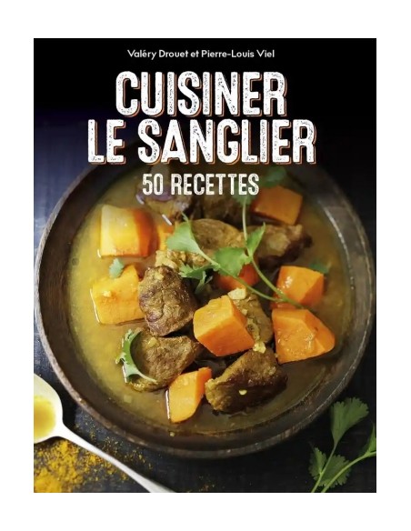 CUISINER LE SANGLIER, 50 RECETTES