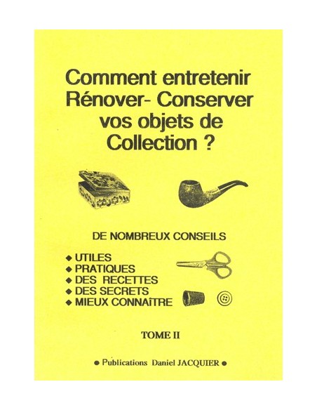 COMMENT ENTRETENIR RENOVER CONSERVER VOS OBJETS DE COLLECTION