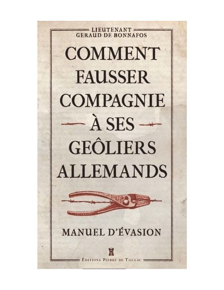 COMMENT FAUSSER COMPAGNIE À SES GEÔLIERS ALLEMANDS - MANUEL D'ÉVASION