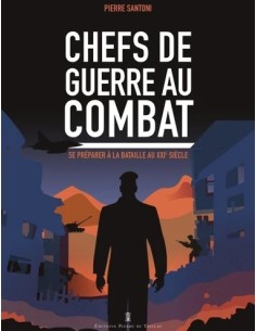 CHEFS DE GUERRE AU COMBAT - SE PRÉPARER À LA BATAILLE DU XXIE SIÈCLE
