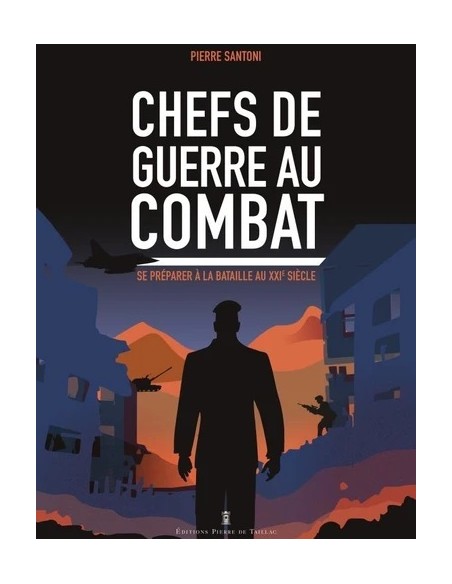 CHEFS DE GUERRE AU COMBAT - SE PRÉPARER À LA BATAILLE DU XXIE SIÈCLE