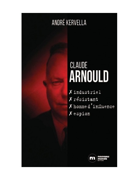 CLAUDE ARNOULD - INDUSTRIEL, RÉSISTANT, HOMME D'INFLUENCE, ESPION