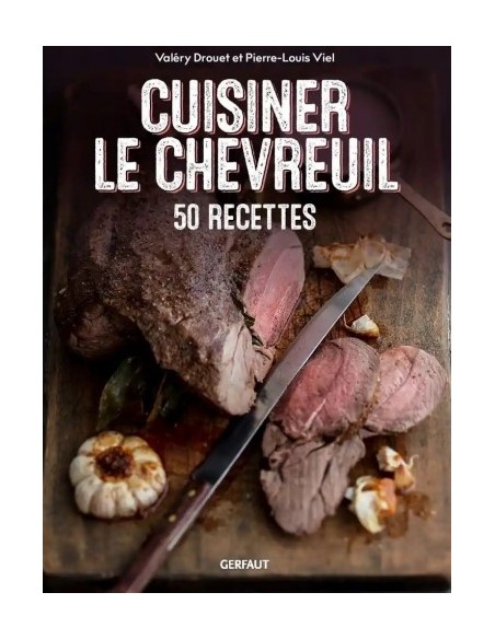 CUISINER LE CHEVREUIL, 50 RECETTES