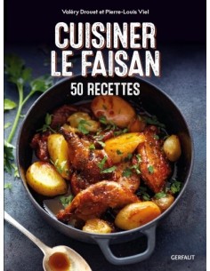 CUISINER LE FAISAN, 50 RECETTES