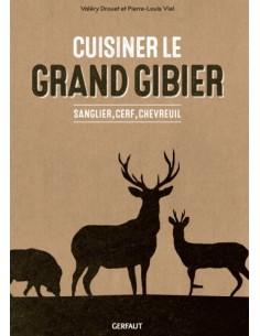 CUISINER LE GRAND GIBIER - SANGLIER, CERF, CHEVREUIL