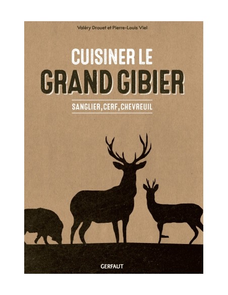 CUISINER LE GRAND GIBIER - SANGLIER, CERF, CHEVREUIL