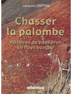 CHASSER LA PALOMBE HISTOIRES DE PANTIÈRES EN PAYS BASQUE