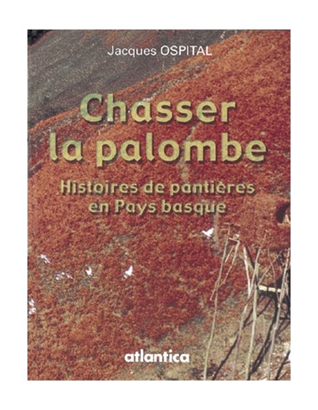 CHASSER LA PALOMBE HISTOIRES DE PANTIÈRES EN PAYS BASQUE