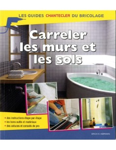LES GUIDES CHANTECLER DU BRICOLAGE ; CARRELER LES MURS ET LES SOLS