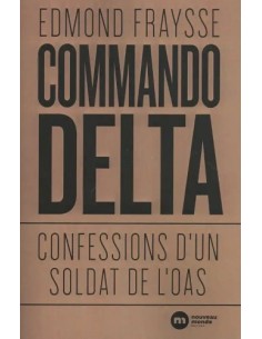 COMMANDO DELTA - CONFESSIONS D'UN SOLDAT DE L'OAS
