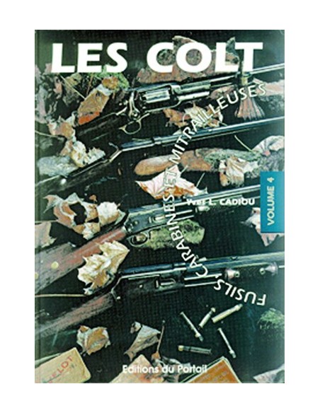 LES COLT TOME 4 - FUSILS, CARABINES ET MITRAILLEUSES