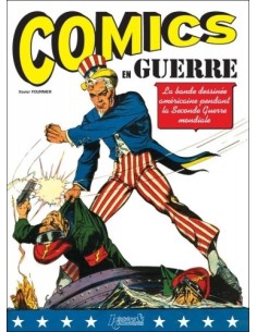 COMICS EN GUERRE. LA BANDE DESSINÉE AMÉRICAINE PENDANT LA SECONDE GUERRE MONDIALE
