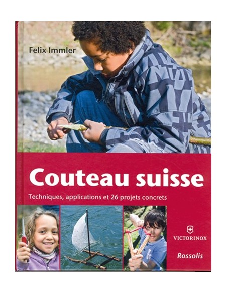 COUTEAU SUISSE - TECHNIQUES, APPLICATIONS ET 26 PROJETS CONCRETS