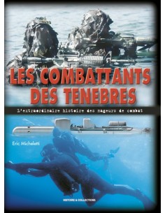 LES COMBATTANTS DES TENEBRES L EXTRAORDINAIRE HISTOIRE DES NAGEURS DE COMBAT