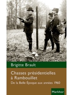 CHASSES PRÉSIDENTIELLES À RAMBOUILLET - DE LA BELLE ÉPOQUE AUX ANNÉES 1960