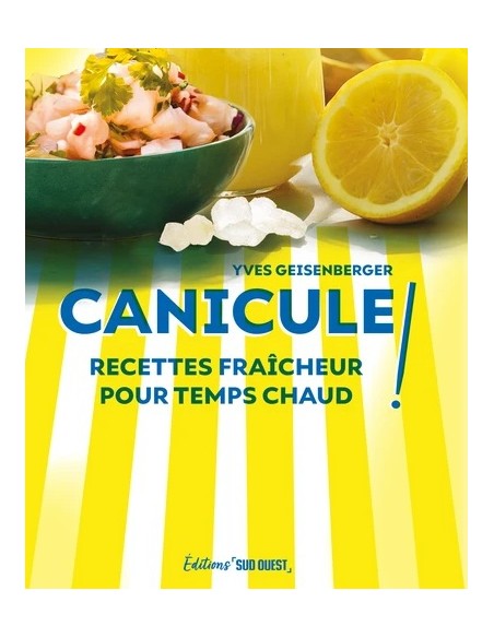 CANICULE ! RECETTES FRAICHEUR POUR TEMPS CHAUD