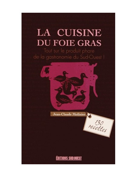 LA CUISINE DU FOIE GRAS - CRU, MI-CUIT, POÊLÉ, EN TERRINE