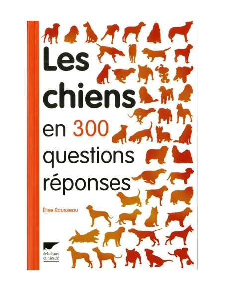 LES CHIENS EN 300 QUESTIONS/REPONSES