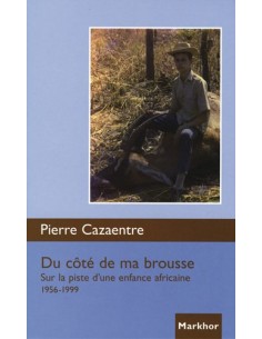 DU COTE DE MA BROUSSE SUR LA PISTE D UNE ENFANCE AFRICAINE, 1956-1999