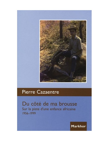 DU COTE DE MA BROUSSE SUR LA PISTE D UNE ENFANCE AFRICAINE, 1956-1999