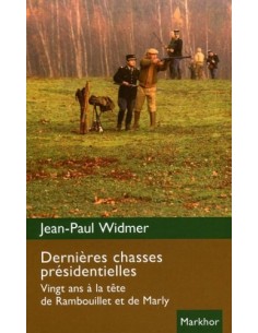 DERNIÈRES CHASSES PRÉSIDENTIELLES. VINGT ANS À LA TÊTE DE RAMBOUILLET ET DE MARLY