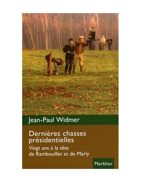 DERNIÈRES CHASSES PRÉSIDENTIELLES. VINGT ANS À LA TÊTE DE RAMBOUILLET ET DE MARLY