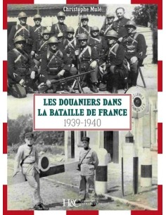 LES DOUANIERS DANS LA BATAILLE DE FRANCE - 1939-1940