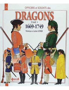 OFFICIERS ET SOLDATS DES DRAGONS DU ROI - TOME 1, 1669-1749