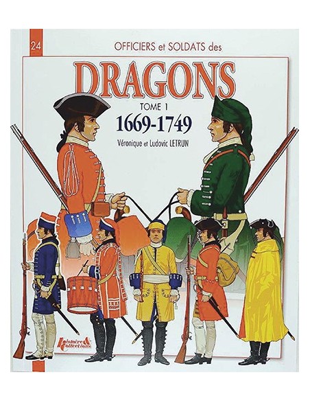 OFFICIERS ET SOLDATS DES DRAGONS DU ROI - TOME 1, 1669-1749