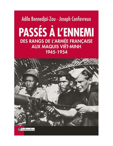 PASSÉS À L ENNEMI - DES RANGS DE L ARMÉE FRANÇAISE AU MAQUIS VIET-MINH