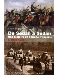 DE SEDAN À SEDAN VOLUME 1 : 1870-1918 UNE HISTOIRE DE L ARMÉE FRANÇAISE