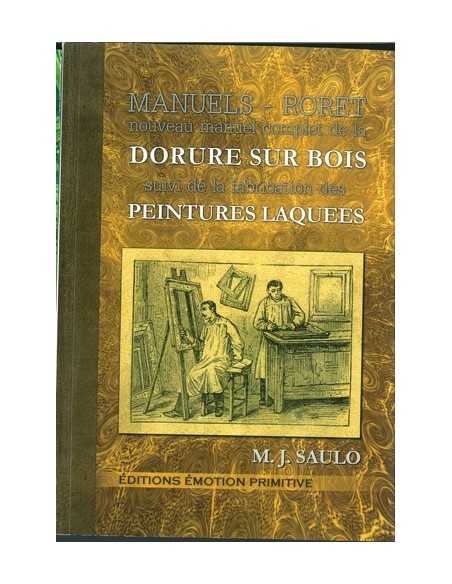 NOUVEAU MANUEL COMPLET DE LA DORURE SUR BOIS SUIVI DE LA FABRICATION DES PEINTURES LAQUEES