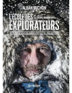 L'ÉCOLE DES EXPLORATEURS : DE LA MICRO AVENTURE AUX EXPÉDITIONS LS PLUS EXTRÊMES