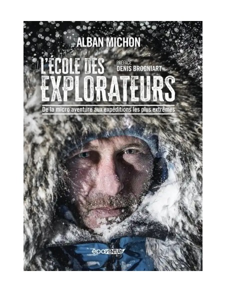 L'ÉCOLE DES EXPLORATEURS : DE LA MICRO AVENTURE AUX EXPÉDITIONS LS PLUS EXTRÊMES