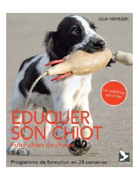 EDUQUER SON CHIOT, FUTUR CHIEN DE CHASSE - PROGRAMME DE FORMATION EN 24 SEMAINES