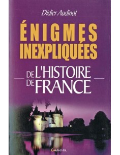 ÉNIGMES INEXPLIQUEES DE L HISTOIRE DE FRANCE