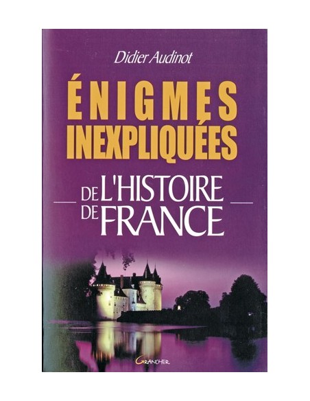ÉNIGMES INEXPLIQUEES DE L HISTOIRE DE FRANCE