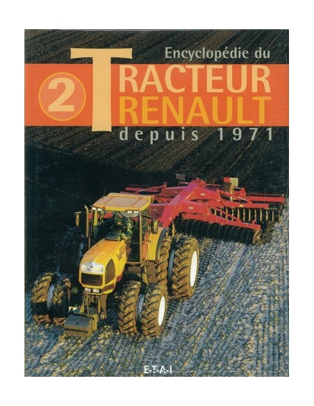 ENCYCLOPÉDIE DU TRACTEUR RENAULT - TOME 2, DEPUIS 1971